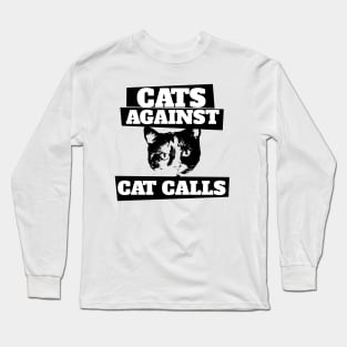 Cats against cat calls Long Sleeve T-Shirt